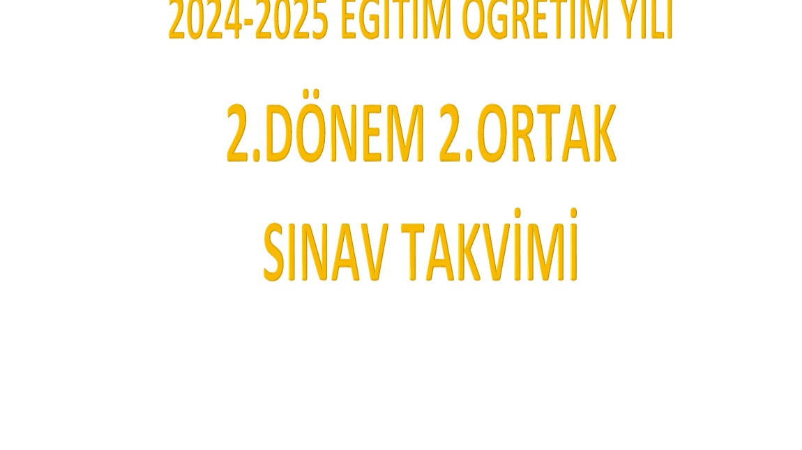 2024-2025 EĞİTİM ÖĞRETİM YILI 2.DÖNEM 2.ORTAK SINAV TAKVİMİ